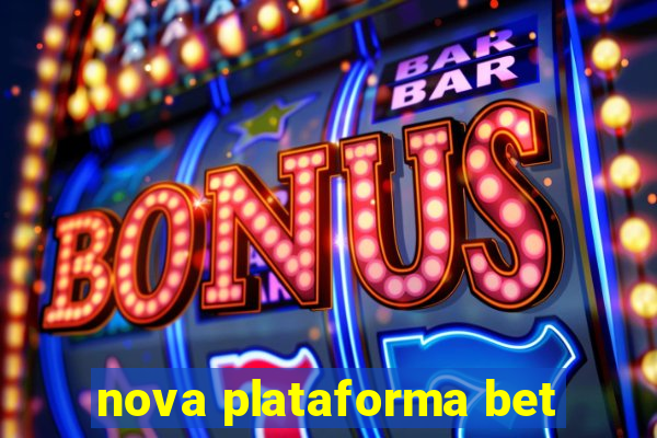 nova plataforma bet